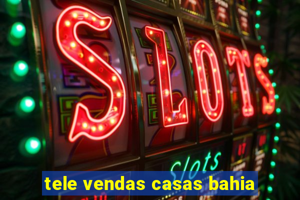tele vendas casas bahia