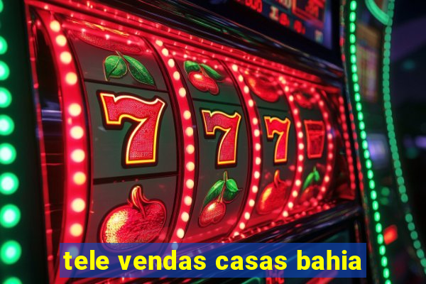 tele vendas casas bahia
