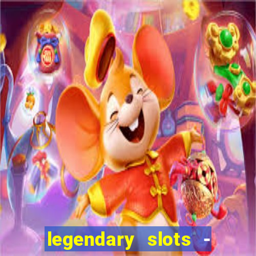 legendary slots - casino games