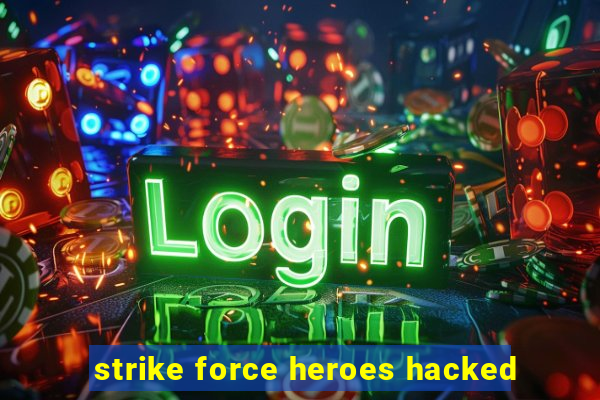 strike force heroes hacked
