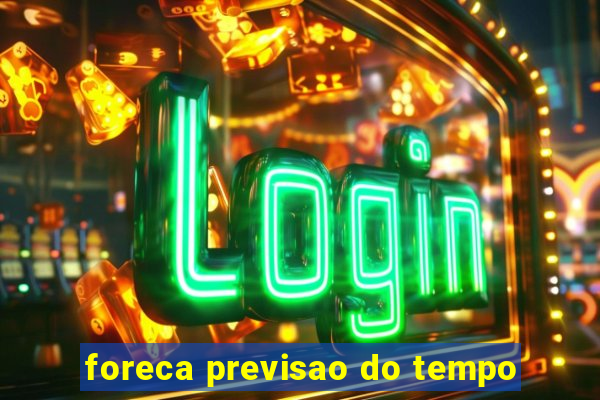 foreca previsao do tempo