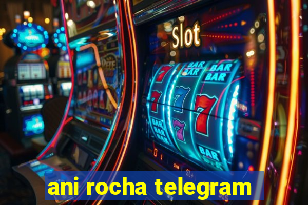 ani rocha telegram