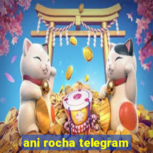 ani rocha telegram