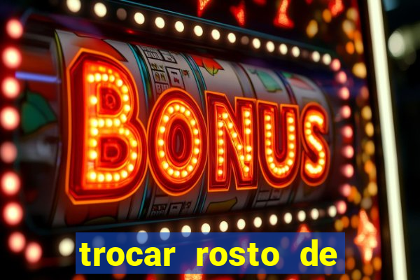 trocar rosto de video online