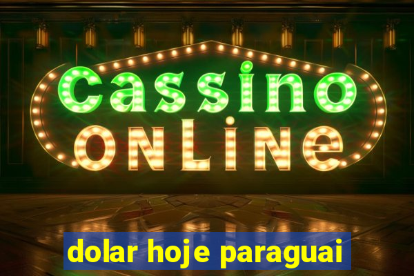 dolar hoje paraguai