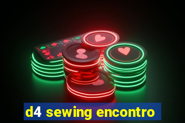 d4 sewing encontro
