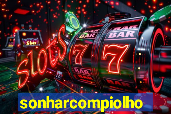 sonharcompiolho