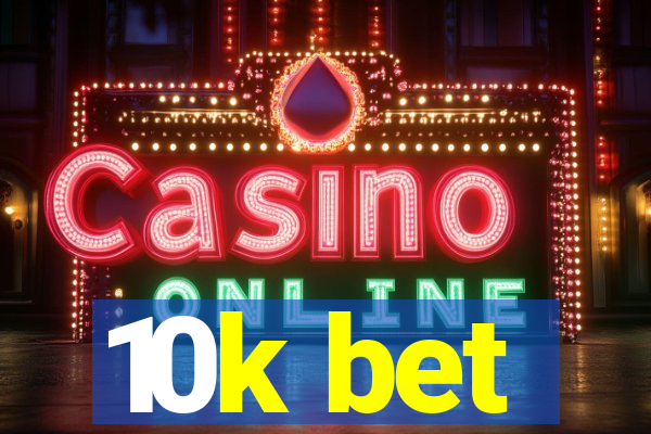 10k bet