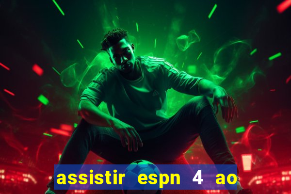 assistir espn 4 ao vivo gratis