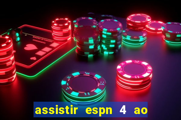 assistir espn 4 ao vivo gratis