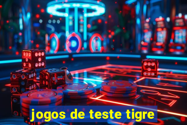 jogos de teste tigre