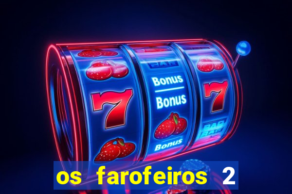 os farofeiros 2 rede canais