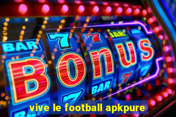 vive le football apkpure