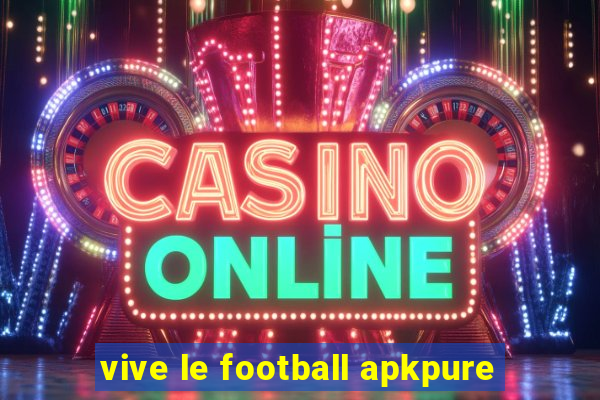 vive le football apkpure