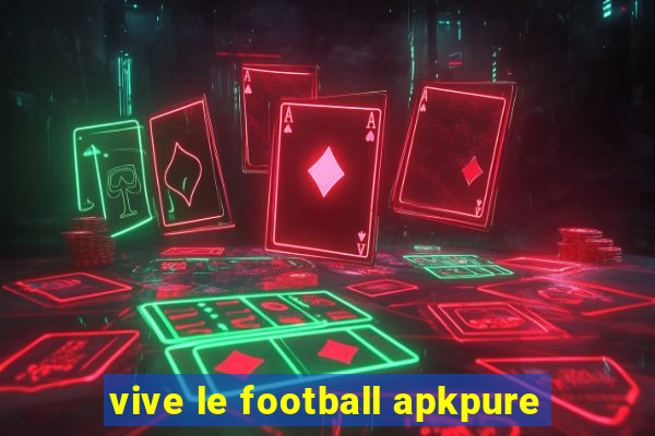 vive le football apkpure