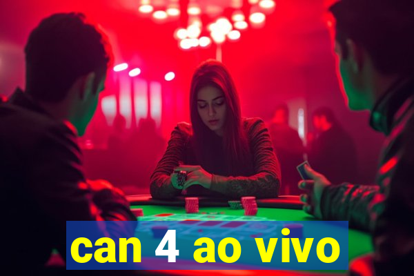 can 4 ao vivo