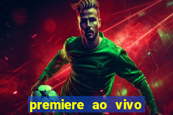 premiere ao vivo corinthians gratis