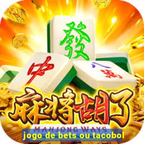 jogo de bets ou tacobol