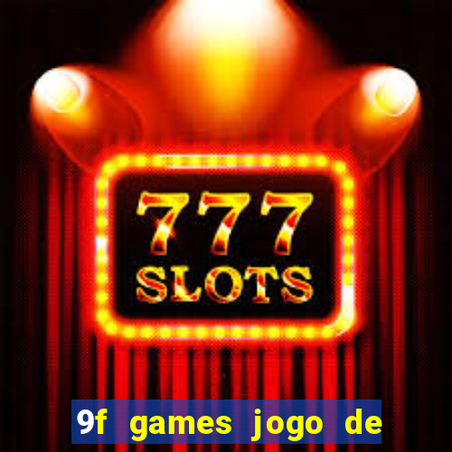 9f games jogo de ganhar dinheiro