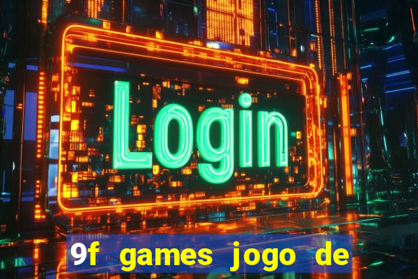 9f games jogo de ganhar dinheiro