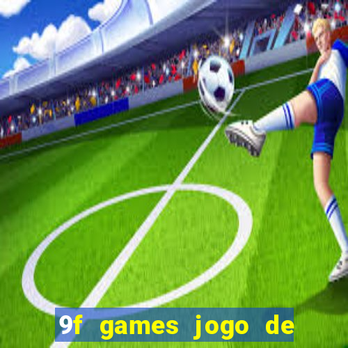 9f games jogo de ganhar dinheiro