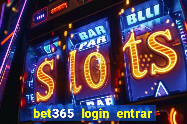 bet365 login entrar agora direto no celular