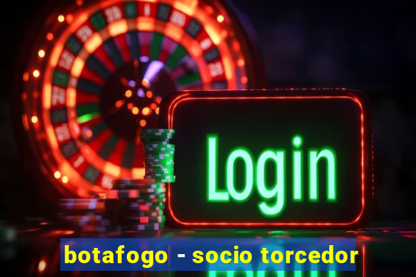 botafogo - socio torcedor