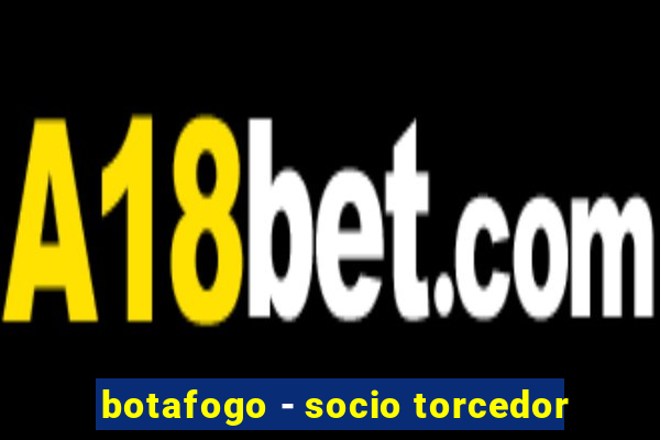 botafogo - socio torcedor