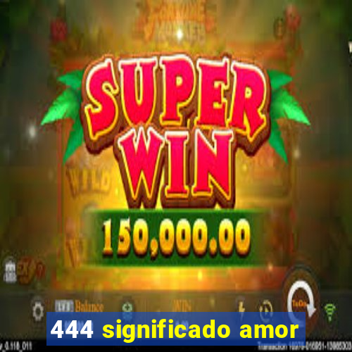 444 significado amor