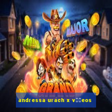 andressa urach x v閾哾eos