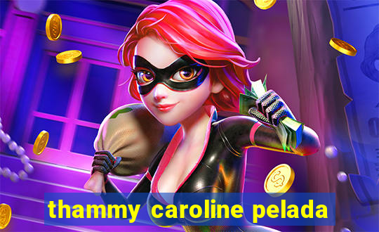 thammy caroline pelada
