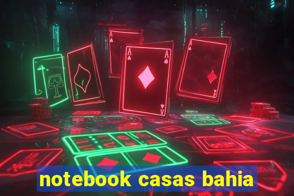 notebook casas bahia