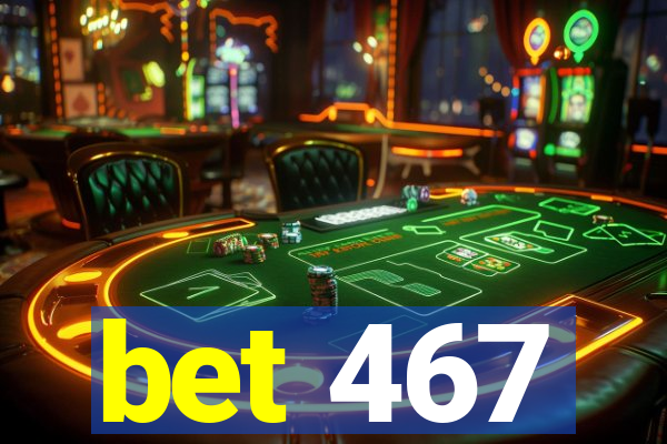 bet 467