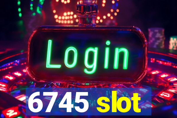 6745 slot