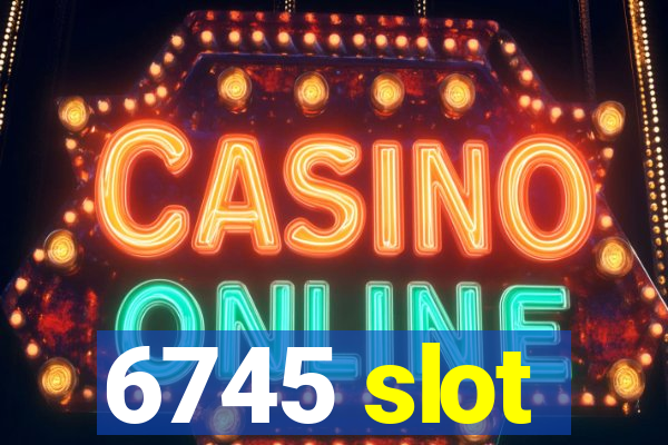 6745 slot