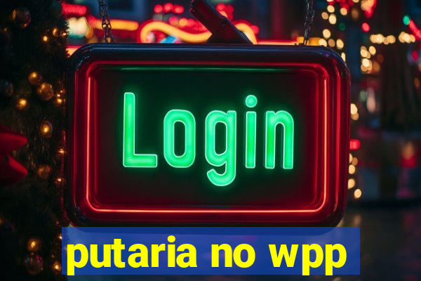 putaria no wpp