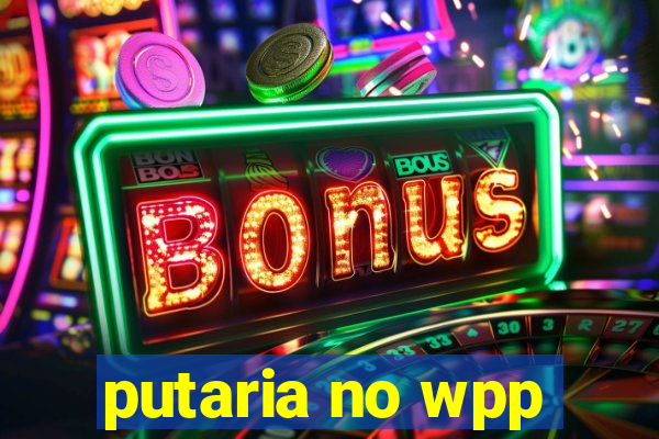 putaria no wpp