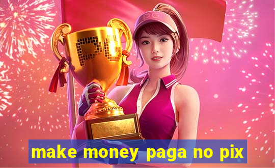 make money paga no pix