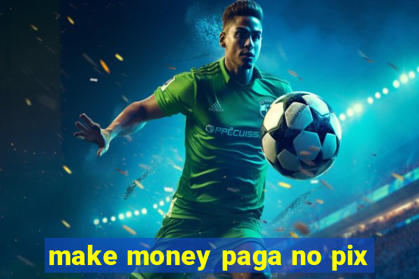 make money paga no pix