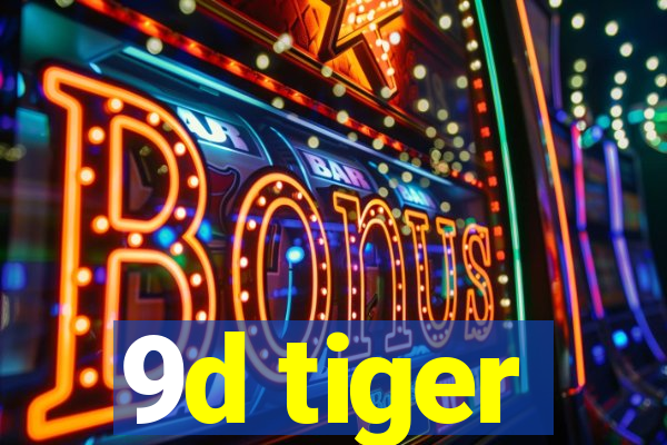 9d tiger