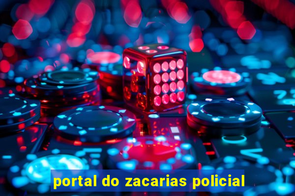 portal do zacarias policial