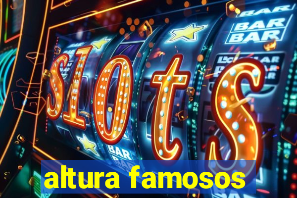 altura famosos