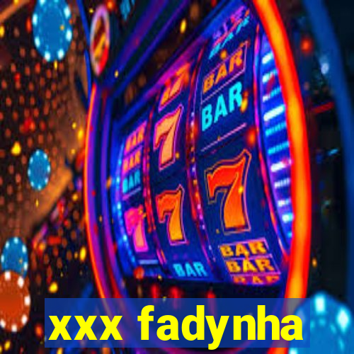 xxx fadynha