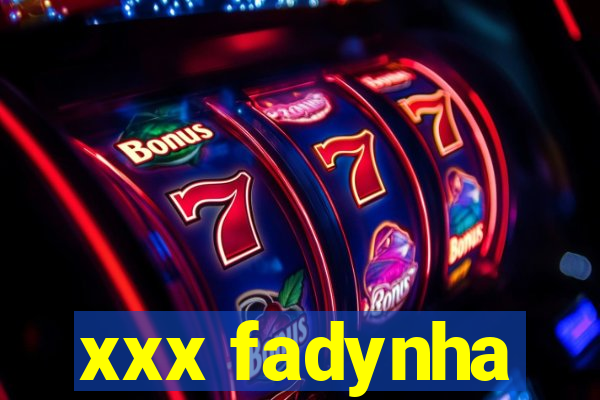 xxx fadynha