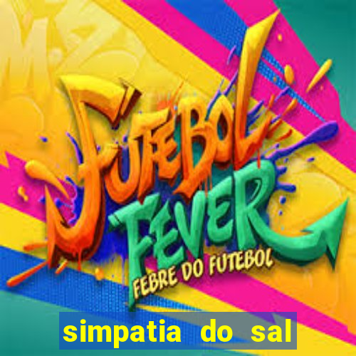 simpatia do sal grosso para afastar rival