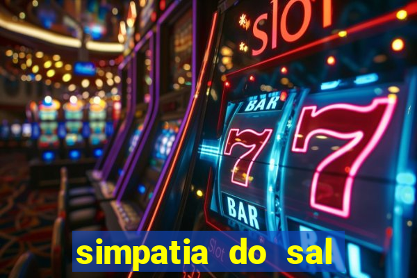 simpatia do sal grosso para afastar rival