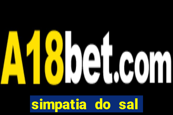 simpatia do sal grosso para afastar rival