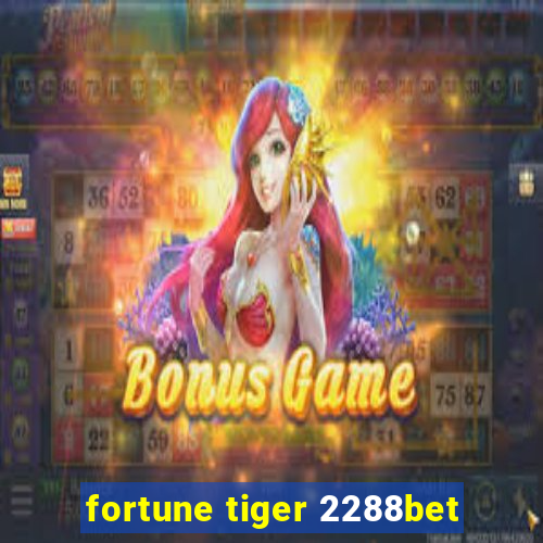 fortune tiger 2288bet