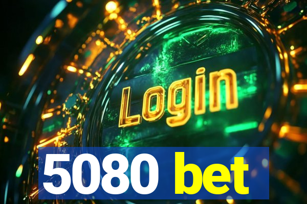 5080 bet