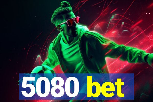5080 bet
